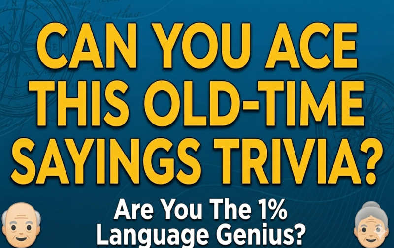Only A Language Genius Can Ace This Old-Time Sayings Trivia—Are You The 1%?